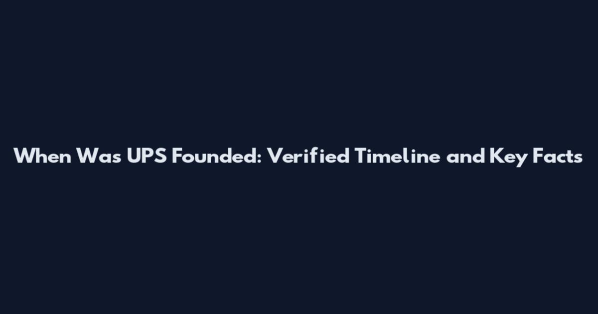 When Was UPS Founded: Verified Timeline and Key Facts