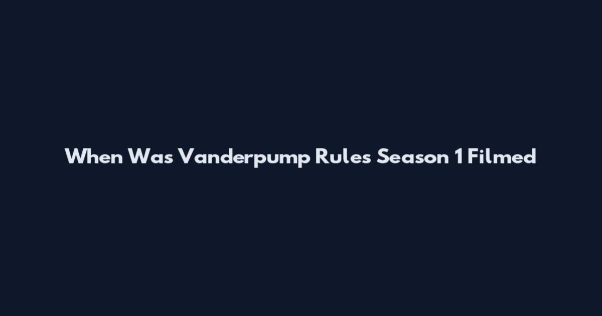 When Was Vanderpump Rules Season 1 Filmed