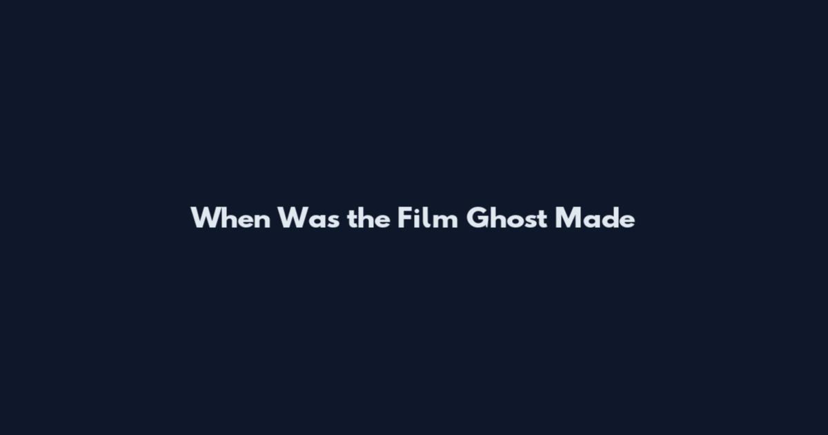 When Was the Film Ghost Made