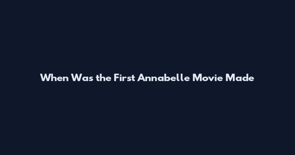 When Was the First Annabelle Movie Made