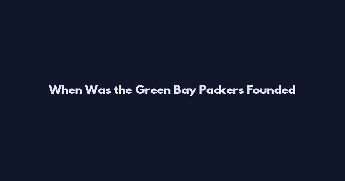 When Was the Green Bay Packers Founded