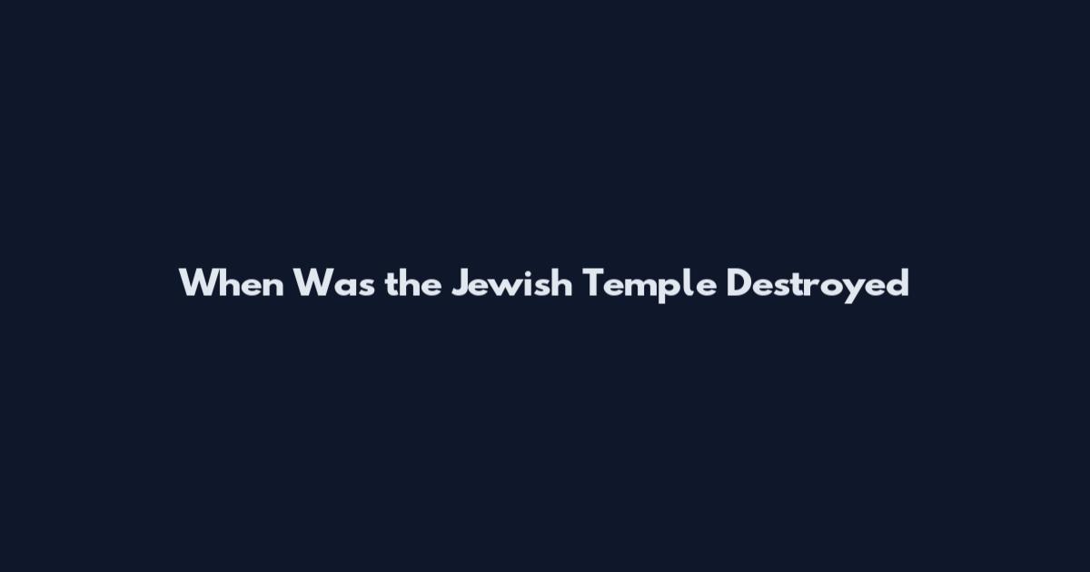 When Was the Jewish Temple Destroyed