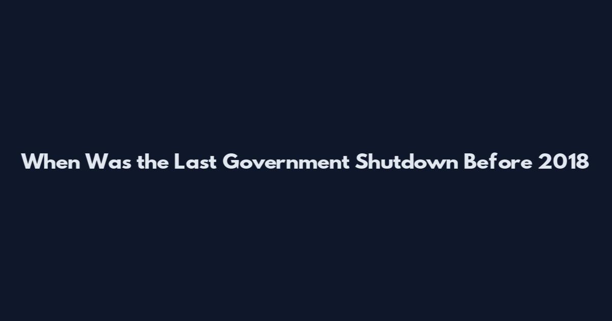 When Was the Last Government Shutdown Before 2018