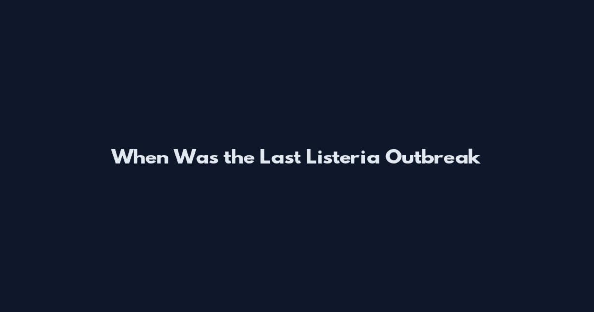 When Was the Last Listeria Outbreak