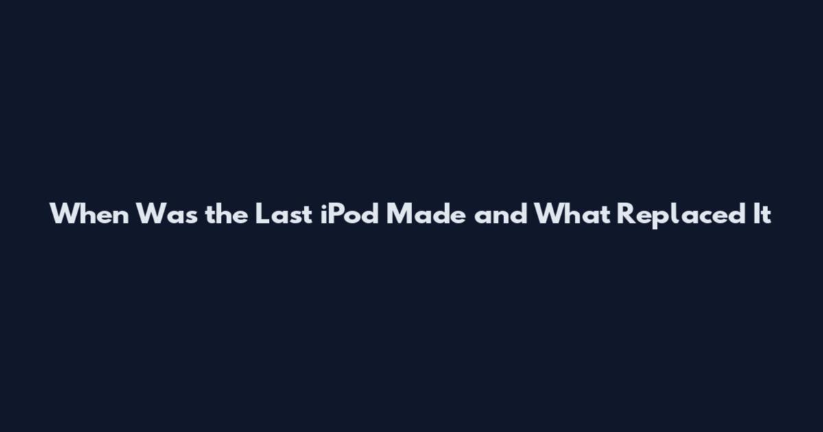 When Was the Last iPod Made and What Replaced It