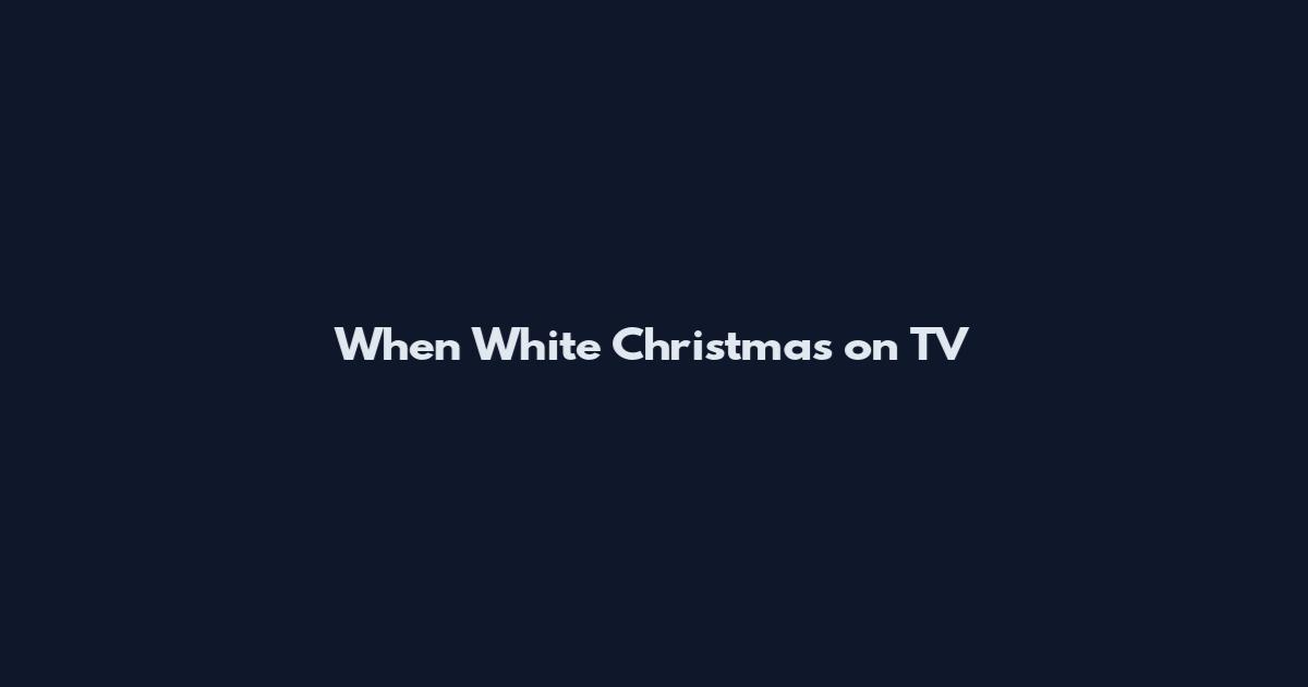 When White Christmas on TV
