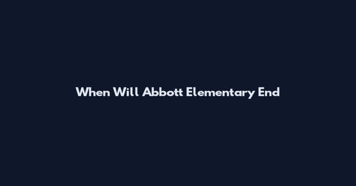 When Will Abbott Elementary End