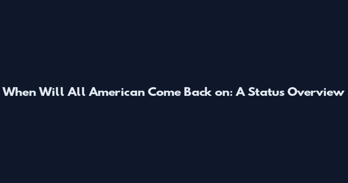 When Will All American Come Back on: A Status Overview