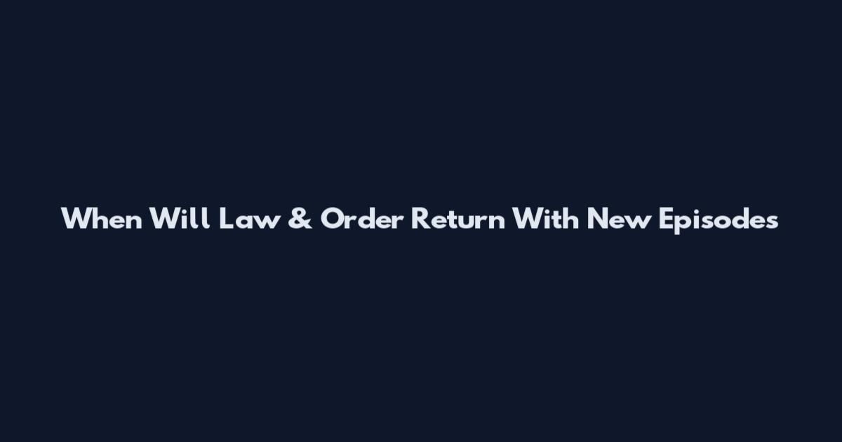 When Will Law & Order Return With New Episodes