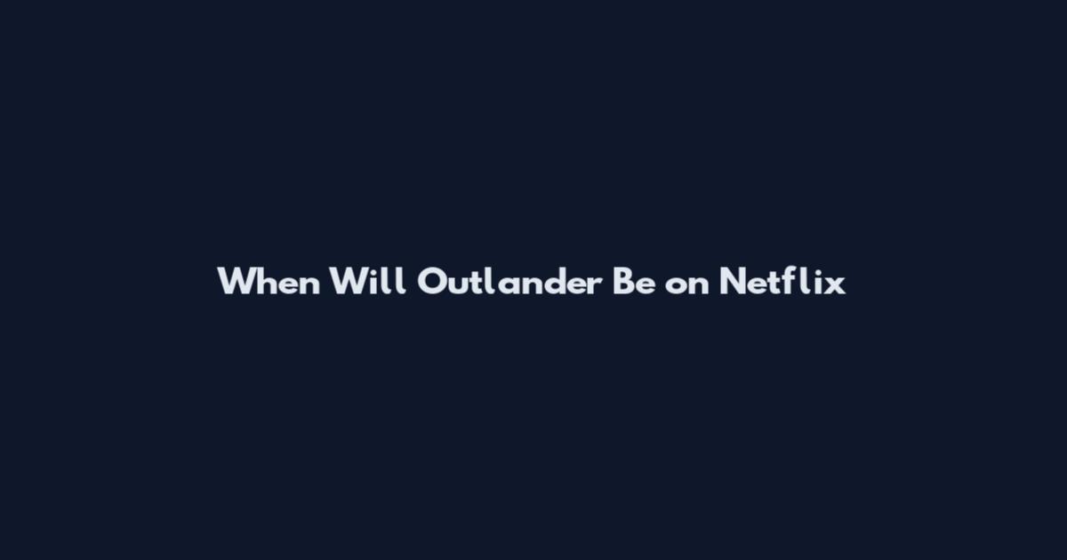 When Will Outlander Be on Netflix