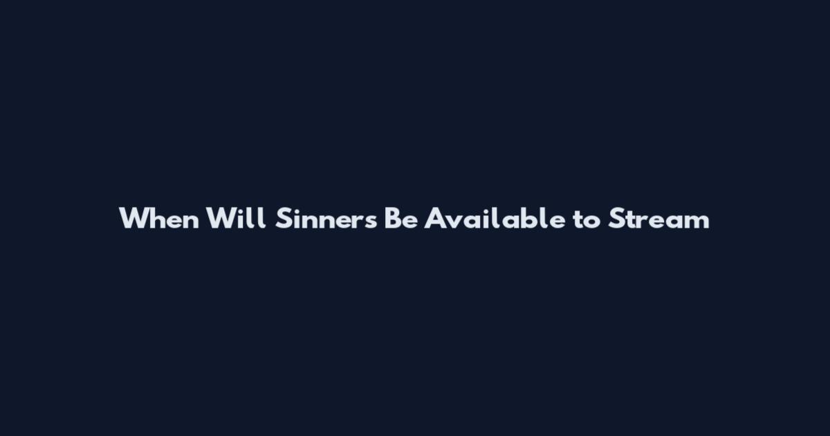 When Will Sinners Be Available to Stream