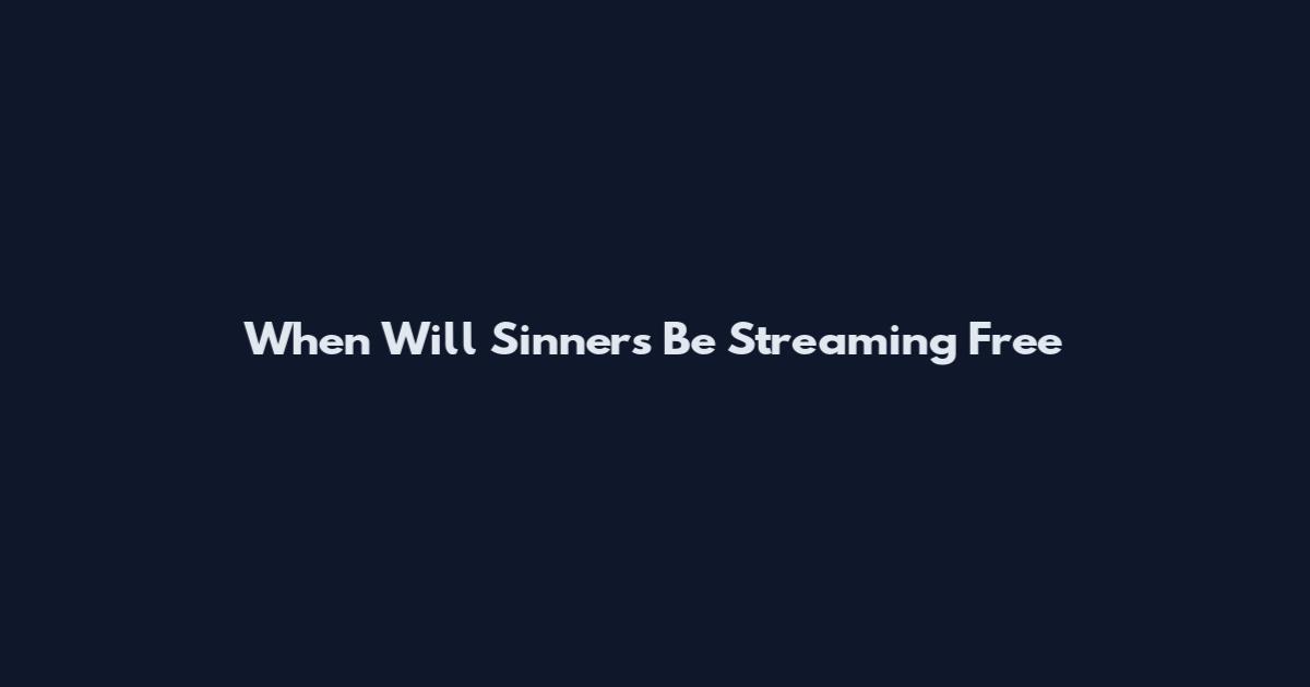 When Will Sinners Be Streaming Free