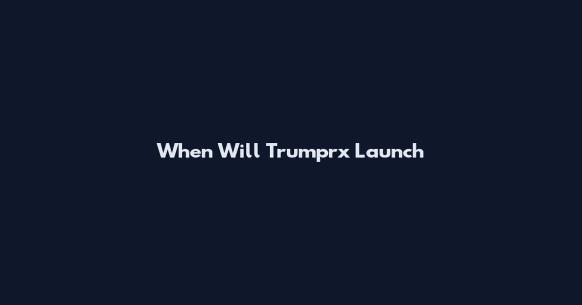 When Will Trumprx Launch