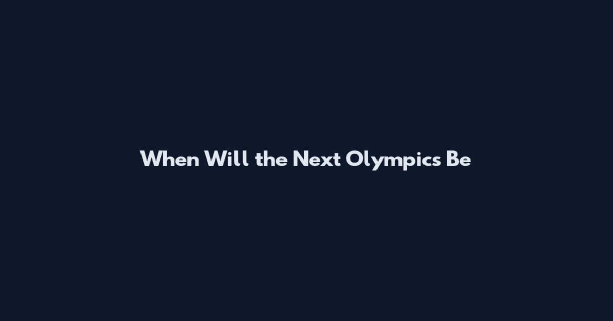 When Will the Next Olympics Be