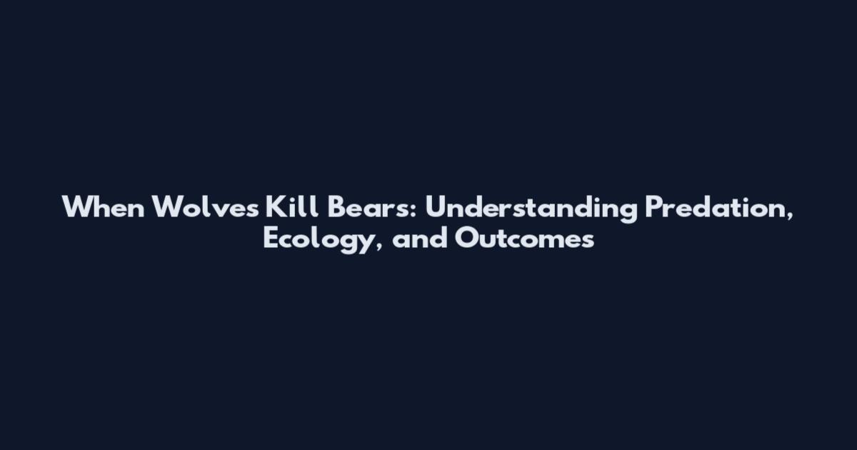When Wolves Kill Bears: Understanding Predation, Ecology, and Outcomes