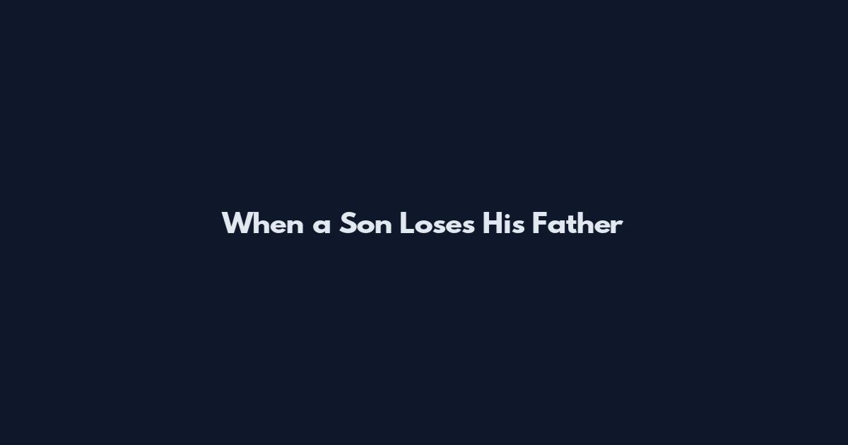 When a Son Loses His Father