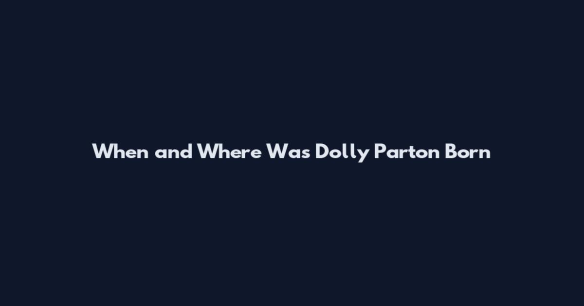 When and Where Was Dolly Parton Born