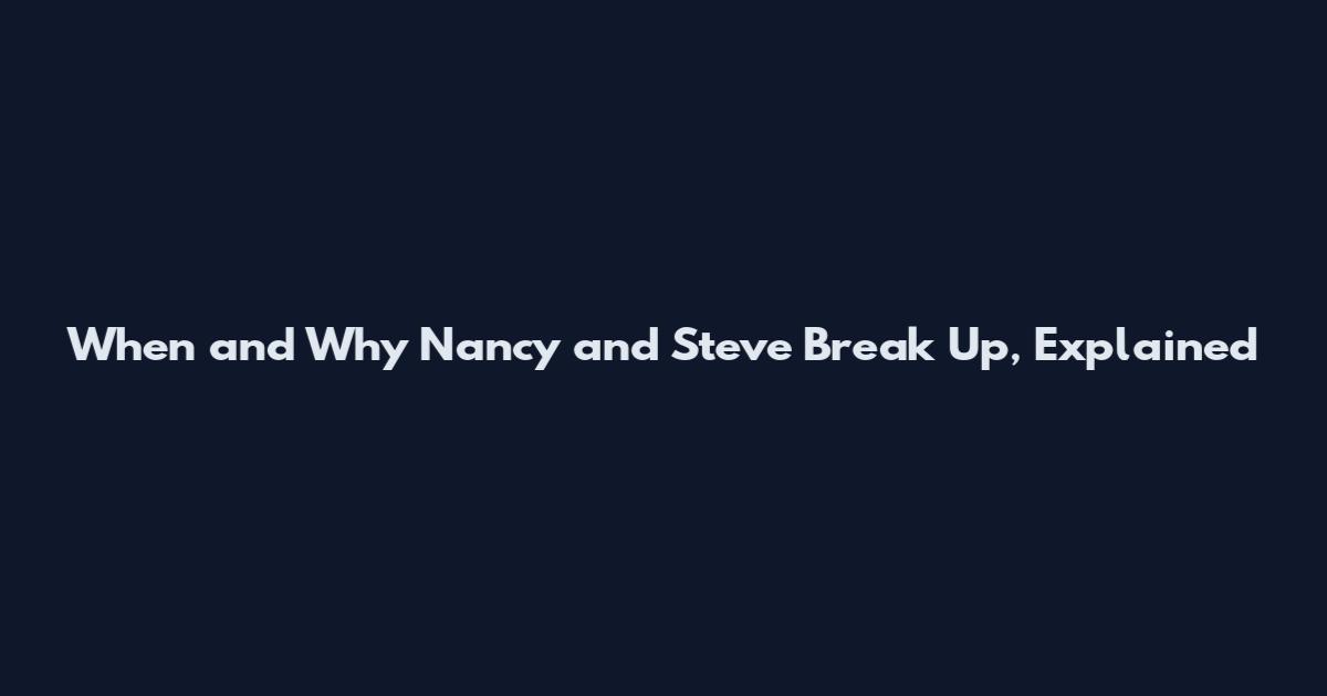 When and Why Nancy and Steve Break Up, Explained