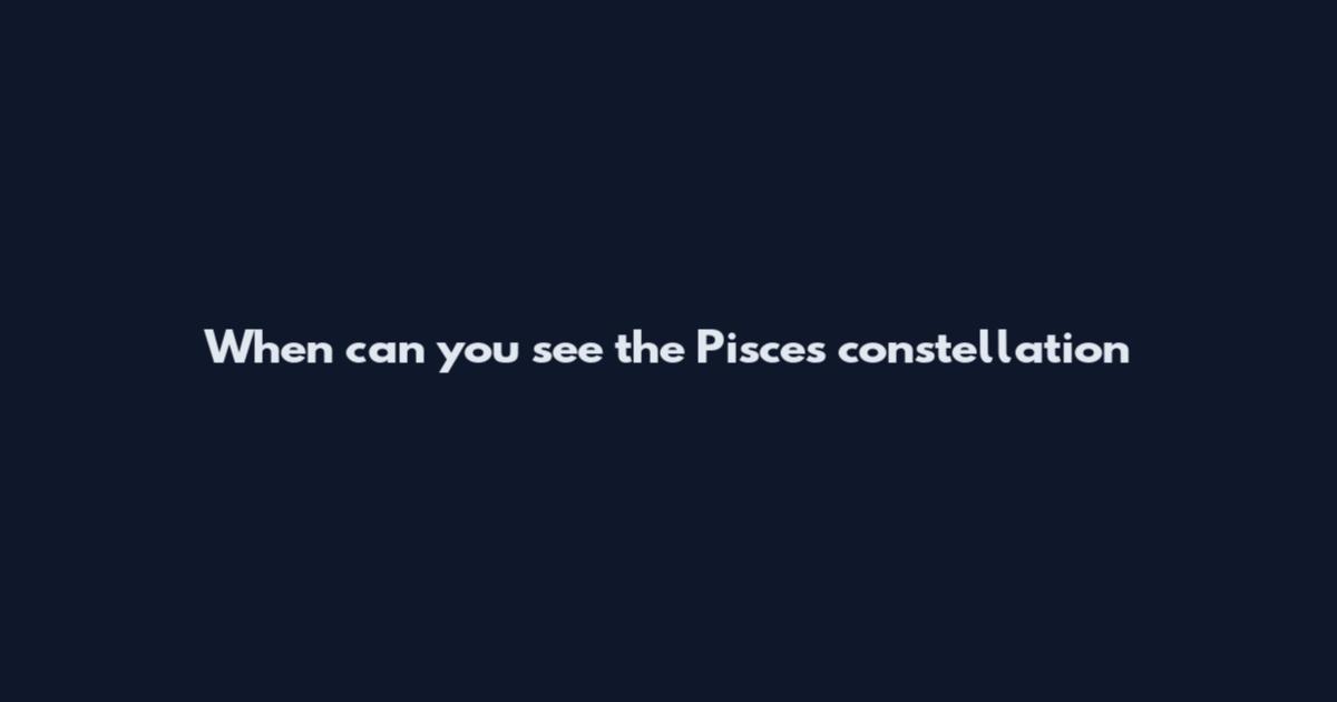 When can you see the Pisces constellation