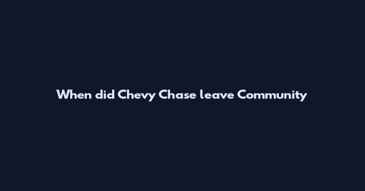 When did Chevy Chase leave Community