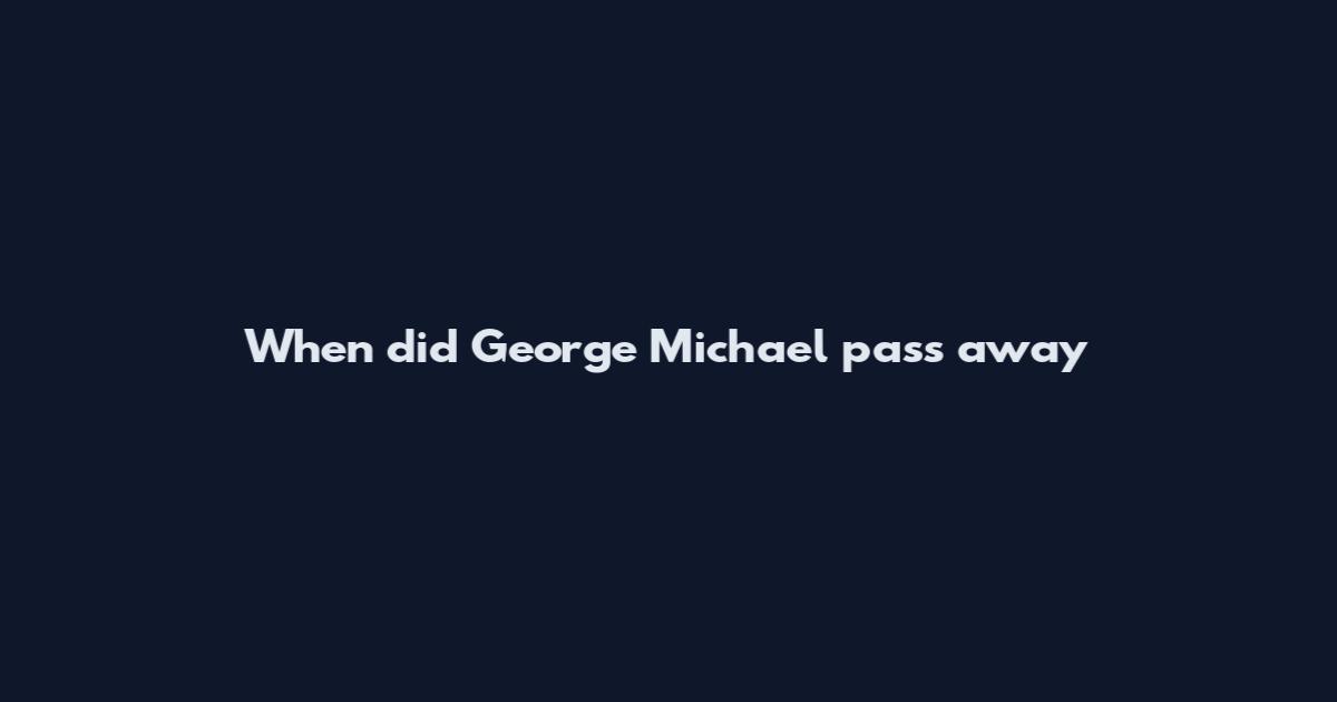 When did George Michael pass away