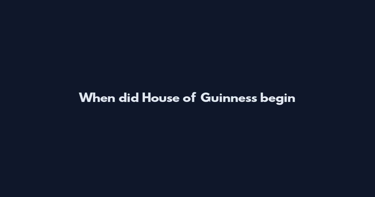 When did House of Guinness begin