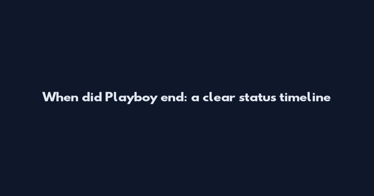 When did Playboy end: a clear status timeline