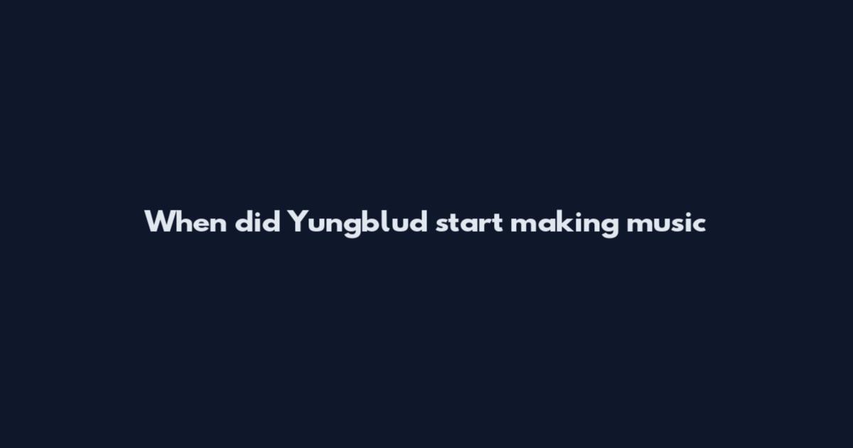 When did Yungblud start making music