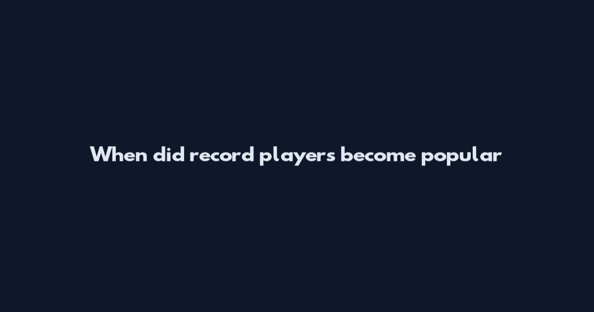 When did record players become popular