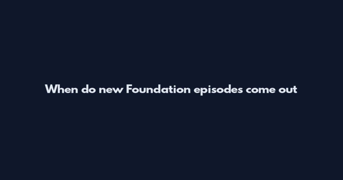 When do new Foundation episodes come out