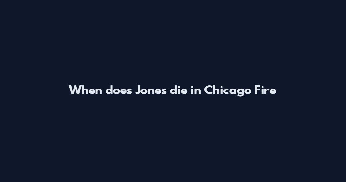 When does Jones die in Chicago Fire