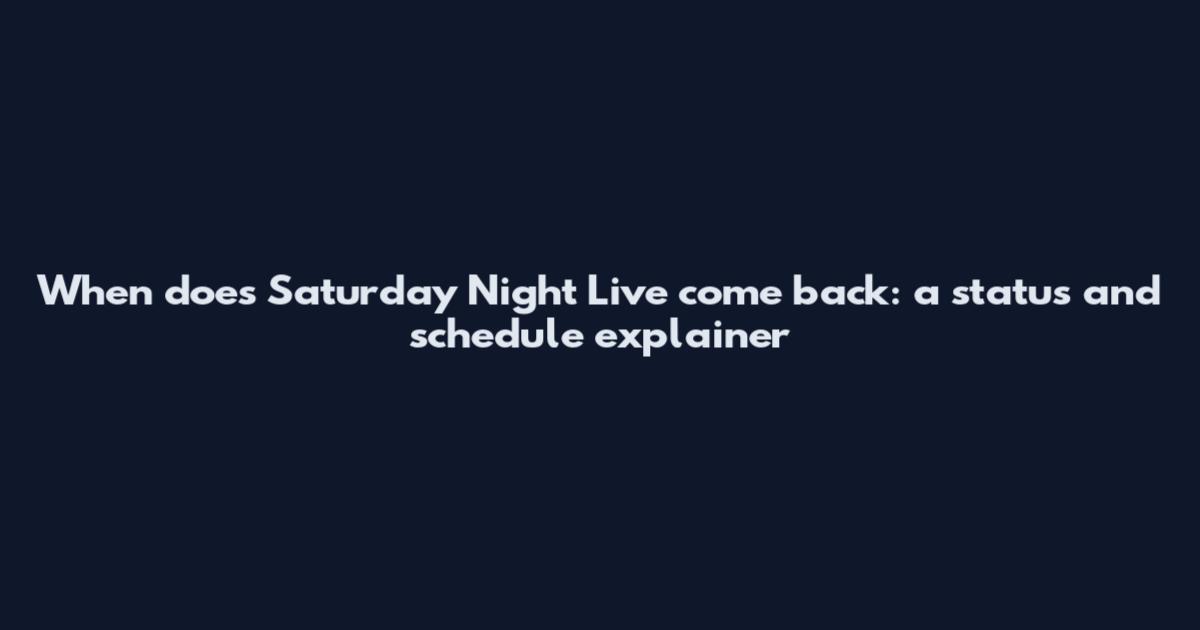 When does Saturday Night Live come back: a status and schedule explainer