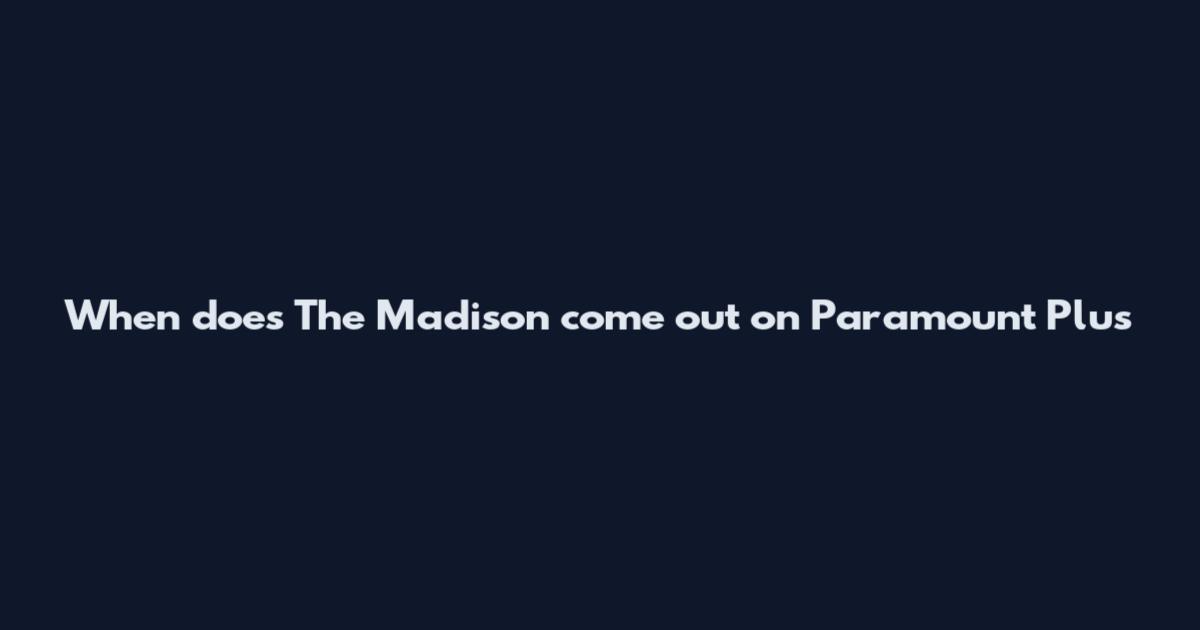 When does The Madison come out on Paramount Plus