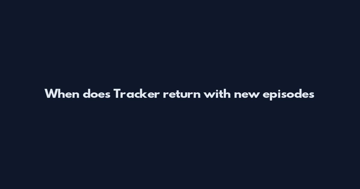 When does Tracker return with new episodes