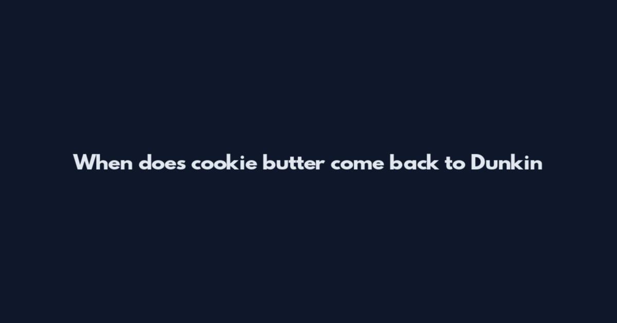 When does cookie butter come back to Dunkin'