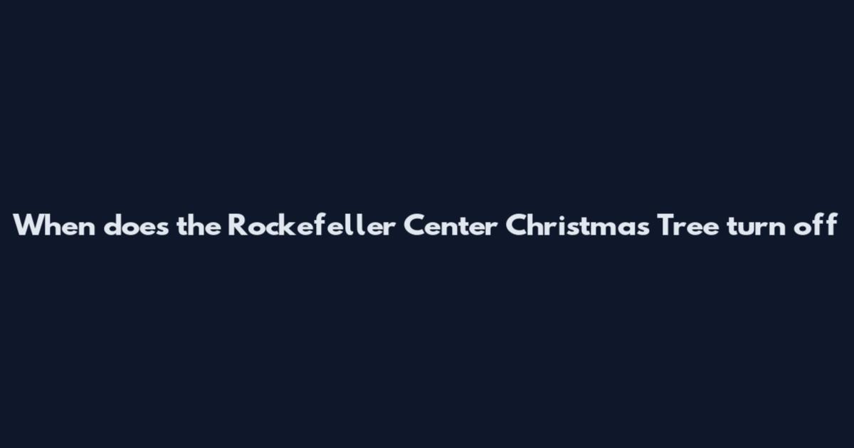 When does the Rockefeller Center Christmas Tree turn off