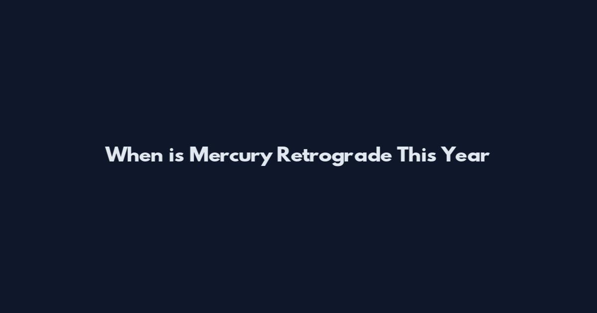 When is Mercury Retrograde This Year