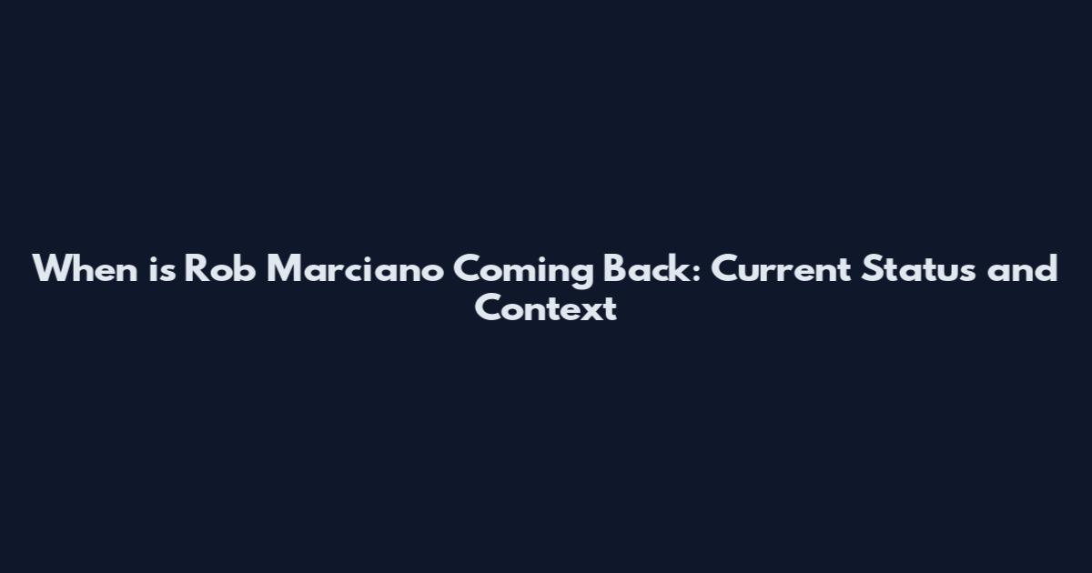 When is Rob Marciano Coming Back: Current Status and Context