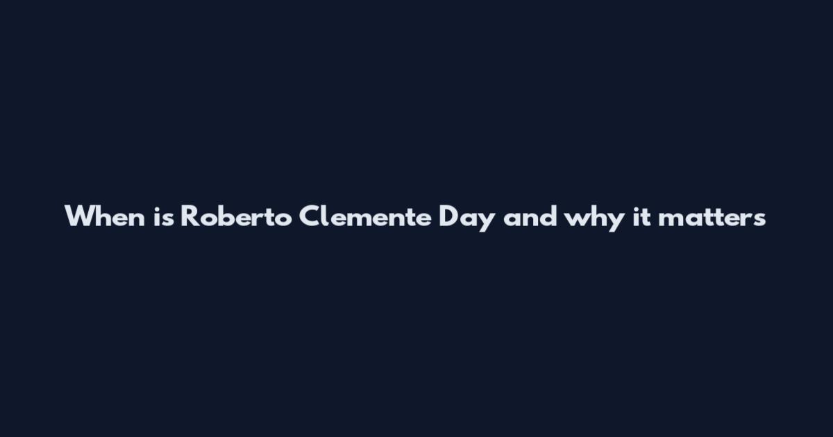 When is Roberto Clemente Day and why it matters
