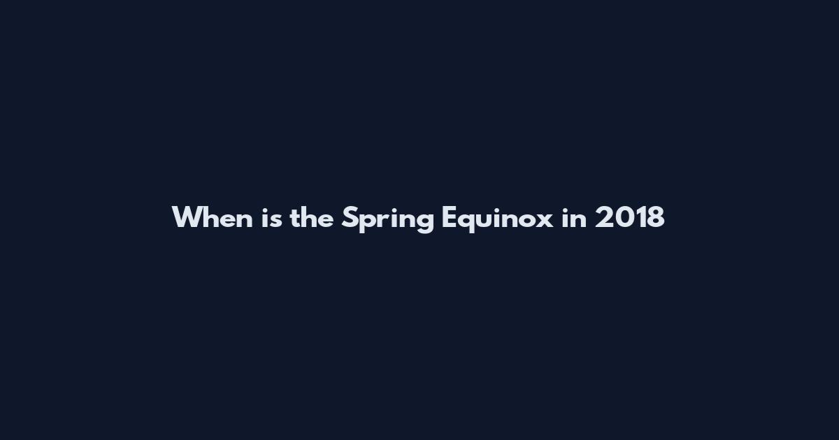 When is the Spring Equinox in 2018