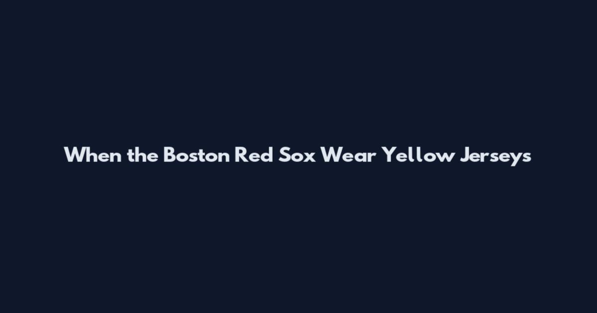 When the Boston Red Sox Wear Yellow Jerseys