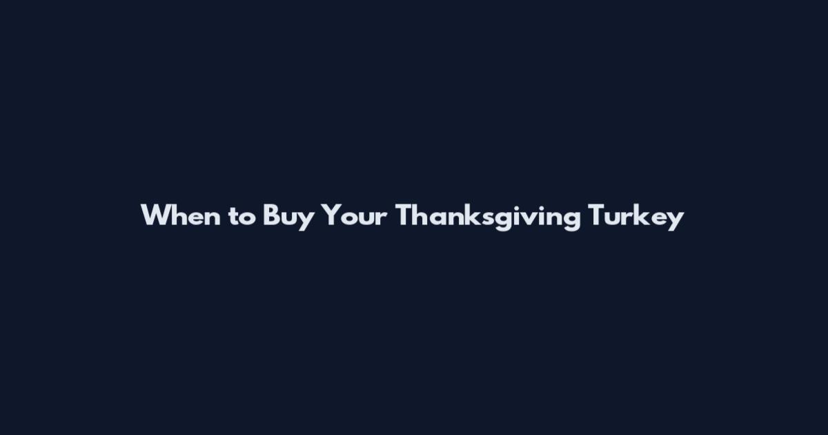 When to Buy Your Thanksgiving Turkey