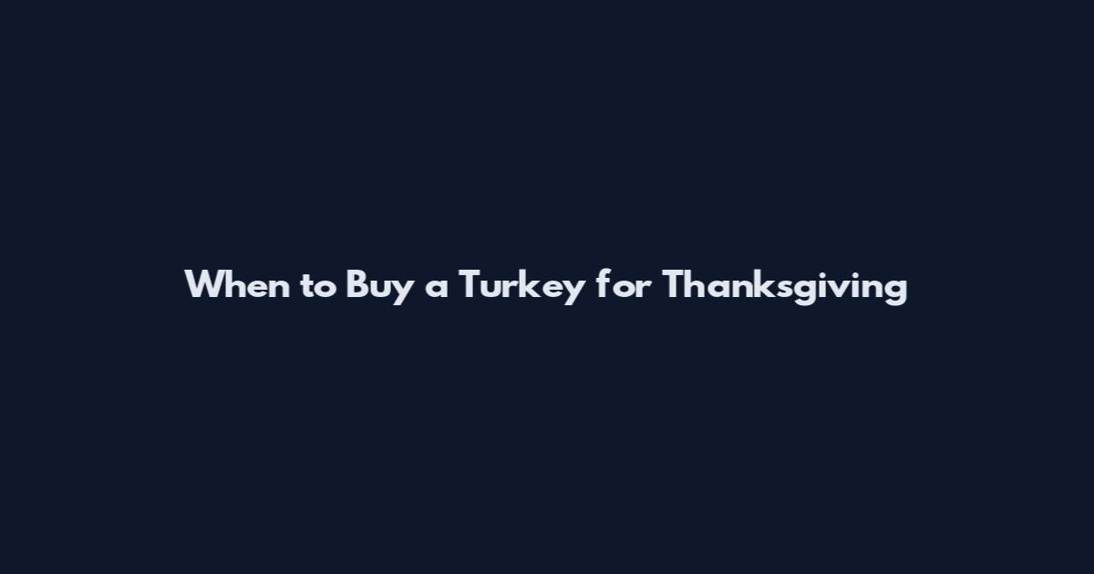 When to Buy a Turkey for Thanksgiving
