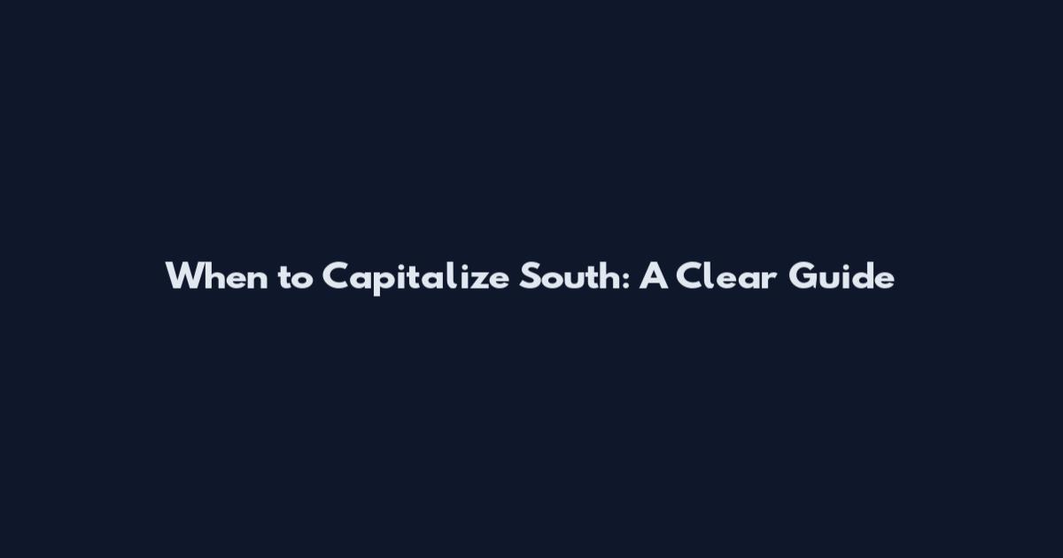 When to Capitalize "South": A Clear Guide