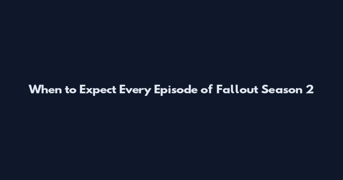 When to Expect Every Episode of Fallout Season 2