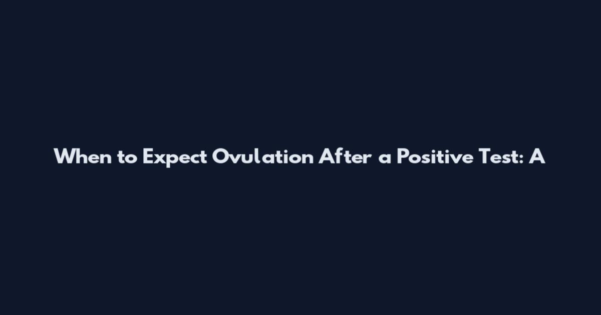 When to Expect Ovulation After a Positive Test: A