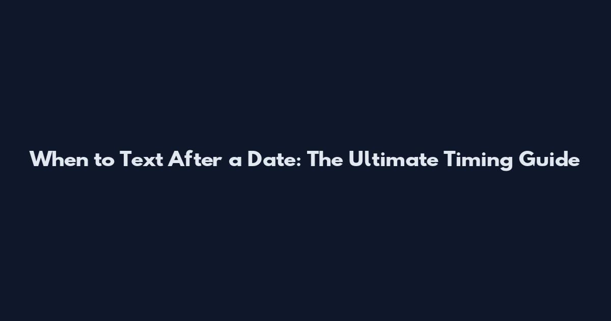 When to Text After a Date: The Ultimate Timing Guide
