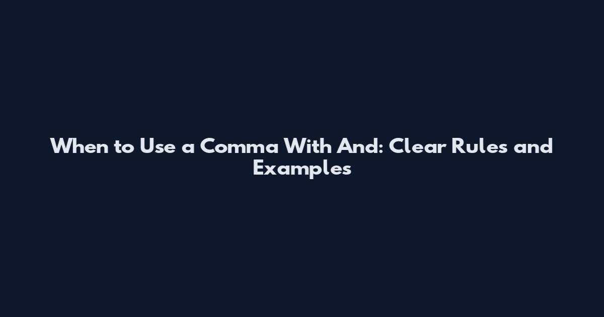 When to Use a Comma With 'And': Clear Rules and Examples