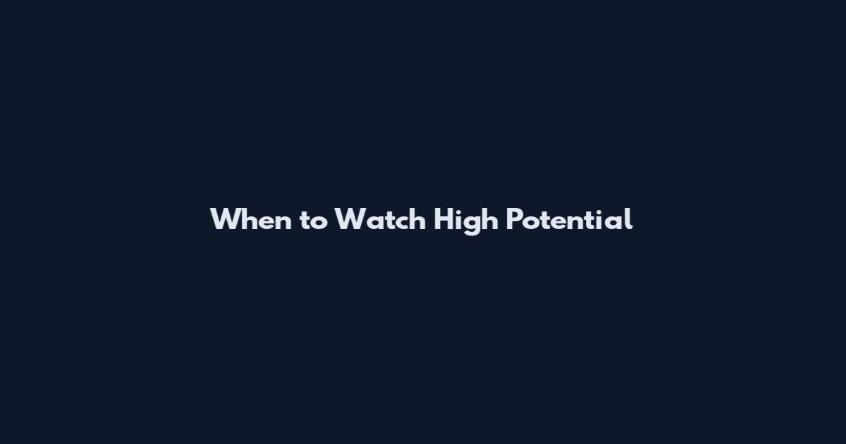 When to Watch High Potential