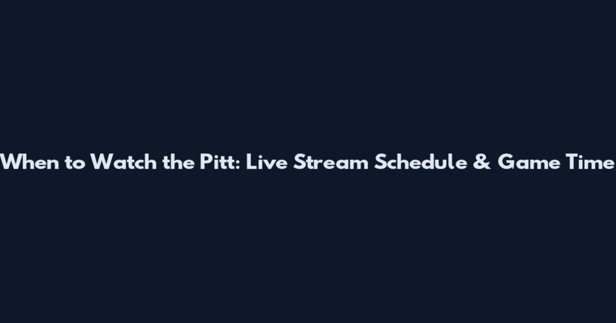 When to Watch the Pitt: Live Stream Schedule & Game Time